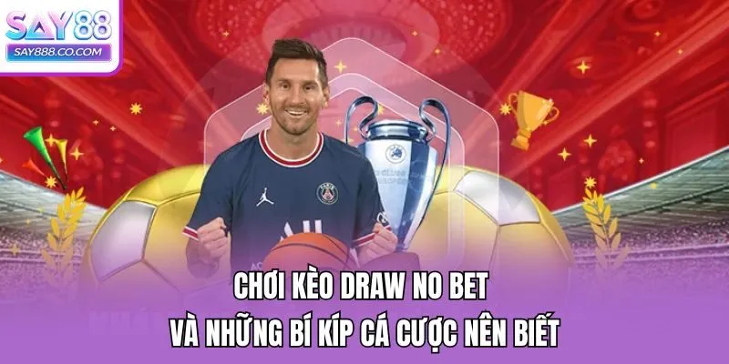 Chơi kèo Draw No Bet và những bí kíp cá cược nên biết