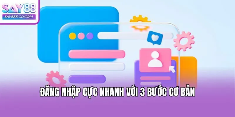 Đăng nhập cực nhanh với 3 bước cơ bản
