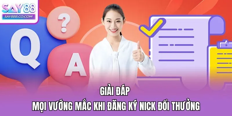 Giải đáp mọi vướng mắc khi đăng ký nick đổi thưởng