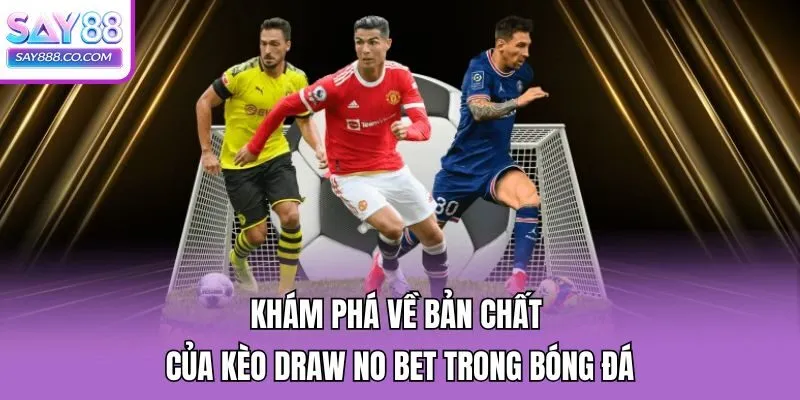 Khám phá về bản chất của kèo Draw No Bet trong bóng đá