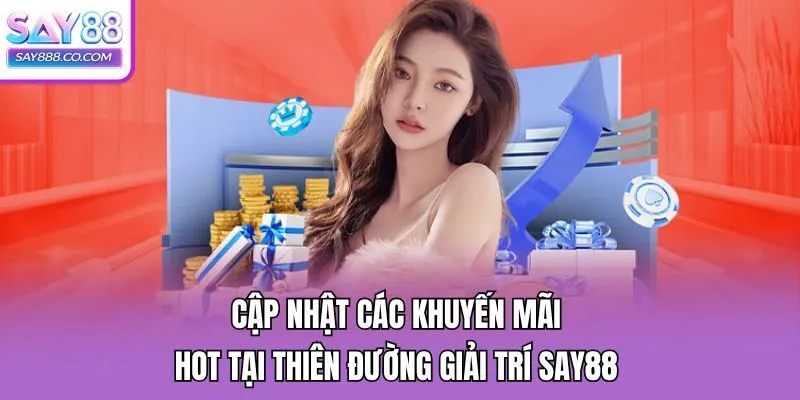 Cập nhật các khuyến mãi hot tại thiên đường giải trí Say88