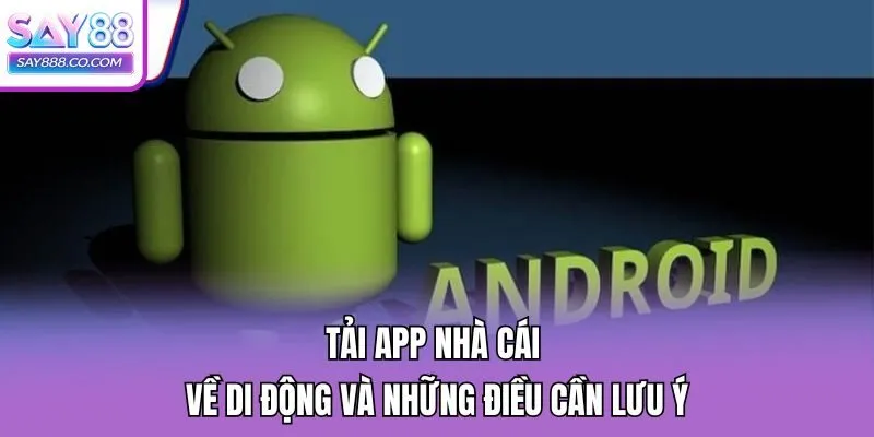Tải app nhà cái về di động và những điều cần lưu ý
