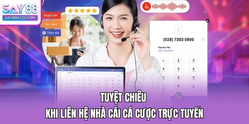 Tuyệt chiêu khi liên hệ nhà cái cá cược trực tuyến